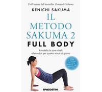 Il metodo Sakuma 2. Full body. Rimodella le zone ribelli allenandoti quattro minuti al giorno