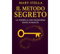 IL METODO SEGRETO: LA FORMULA CHE TRASFORMA SOGNI IN RISULTATI