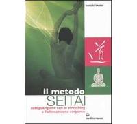 Il metodo Seitai. Autoguarigione con lo stretching e l'allenamento corporeo. Ediz. illustrata