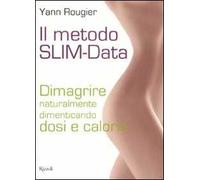 Il metodo SLIM-Data. Dimagrire naturalmente dimenticando dosi e calorie