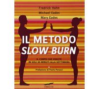 Il metodo Slow Burn. Il corpo che volete in soli 30 minuti alla settimana