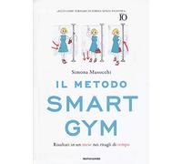 Il metodo Smart Gym. Risultati in un mese nei ritagli di tempo