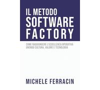 Il Metodo Software Factory: Come raggiungere l'eccellenza operativa unendo cultura, valore e tecnologia