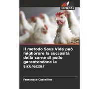 Il metodo Sous Vide può migliorare la succosità della carne di pollo garantendone la sicurezza?