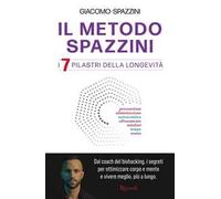 Giacomo Spazzini – Il metodo Spazzini – I 7 pilastri della longevità – Rizzoli 2025