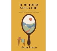 Il Metodo Specchio: Come usare l'intelligenza artificiale per riflettere su te stessa durante un percorso di guarigione da relazioni tossiche, attaccamento ansioso e ferite familiari