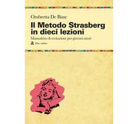Il metodo Strasberg in dieci lezioni. Introduzione ai fondamentali della formazione attoriale
