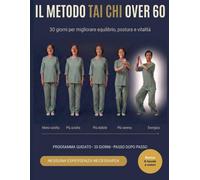 IL METODO TAI CHI OVER 60: 30 GIORNI PER MIGLIORARE EQUILIBRIO, POSTURA E ...