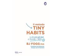 Libri Fogg B. J. - Il Metodo Tiny Habits. La Rivoluzione A Piccoli Passi