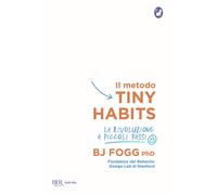 Libri Fogg B. J. - Il Metodo Tiny Habits. La Rivoluzione A Piccoli Passi