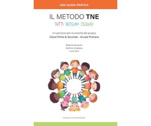 Il metodo TNE Tutti Nessuno Escluso. Un percorso per la crescita del gruppo Classi Prime & Seconde - Scuola Primaria