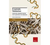 Il metodo Validation. Costruire relazioni serene con la persona con demenz...