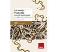 Il metodo Validation. Costruire relazioni serene con la persona con demenz...