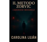 Il metodo Zorvic: L'archivio invisibile