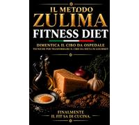 Il Metodo Zulima: Dimentica il cibo da ospedale. Tecniche per trasformare il cibo da dieta in gourmet