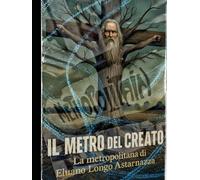 Il metro del Creato: La metropolitana di Eluano Longo Astarnazza