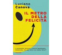 Il metro della felicità - Canova Luciano