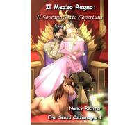 Il Mezzo Regno: Il Sovrano Sotto Copertura: (Eroi Senza Calzamaglia 1)