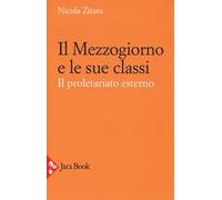 Il Mezzogiorno e le sue classi. Il proletariato esterno. Ediz. ampliata