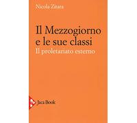 Il Mezzogiorno e le sue classi. Il proletariato esterno. Ediz. ampliata