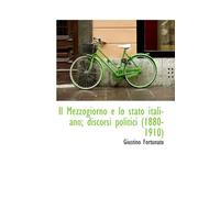Il Mezzogiorno e lo stato italiano; discorsi politici (1880-1910)