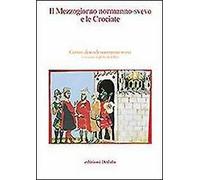 Il Mezzogiorno normanno-svevo e le crociate. Atti delle 14/e Giornate normanno-sveve