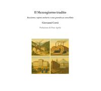 Il Mezzogiorno tradito. Razzismo, rapine unitarie e una grandezza cancellata