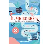 Il microbiota. La chiave della nostra salute