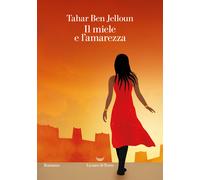 Il miele e l'amarezza - Ben Jelloun Tahar