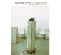 Il miele e l'argento. Storie di storia della fotografia - [Libria]