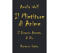 IL MIETITORE DI ANIME Il Braccio Armato di Dio