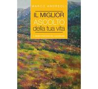 Il miglior ascolto della tua vita. Il senso profondo del counseling
