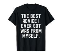 Il miglior Consiglio Che Abbia mai Ricevuto è Stato da Me Stesso Witty Wisdom Maglietta