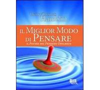 Il miglior modo di pensare. Il potere del pensiero dinamico