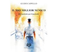 Il miglior nemico. Dal paziente per il paziente