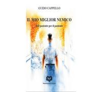 Il miglior nemico. Dal paziente per il paziente - [Nonsolopoesie Edizioni]