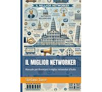 IL MIGLIOR NETWORKER: Manuale per diventare il miglior networker d'Italia