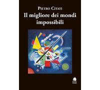 Il migliore dei mondi impossibili - Citati Pietro