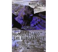 Il miliardario che rubò Venezia