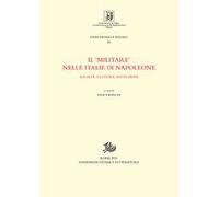 Il «militare» nelle Italie di Napoleone. Società, cultura, istituzioni