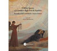 Il milite ignoto e il cimitero degli eroi di Aquileia. Stratificazioni simboliche e nuove letture