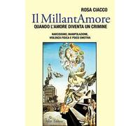 Il MillantAmore. Quando l'amore diventa un crimine. Narcisismo, manipolazione, violenza fisica e psico emotiva