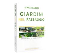 Il millegiardini. Giardini nel paesaggio. Stili e modi di fare giardini