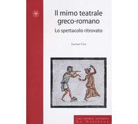 Il mimo teatrale greco-romano. Lo spettacolo ritrovato