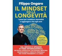 Il mindset della longevità. I passi per cambiare mentalità e aggiungere vita agli anni