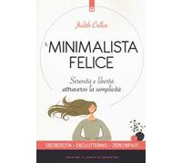 Il minimalista felice. Serenità e libertà attraverso la semplicità