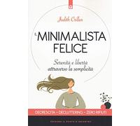 Il minimalista felice. Serenità e libertà attraverso la semplicità