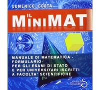 Il minimat. Manuale di matematica per esami di stato e facoltà scientifiche