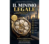 IL MINIMO LEGALE: Come pagare meno tasse e costruire un sistema di protezione per la tua impresa e la tua famiglia