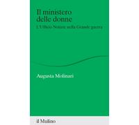 Il ministero delle donne. L'ufficio Notizie nella Grande guerra - Molinari...